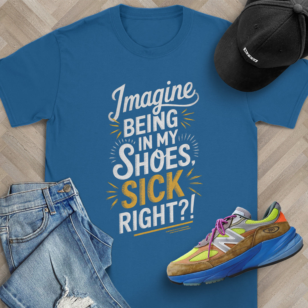 Imagine Being in My Shoes T-Shirt