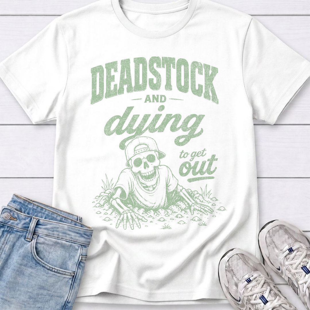 Deadstock and Dying to Get Out T-Shirt