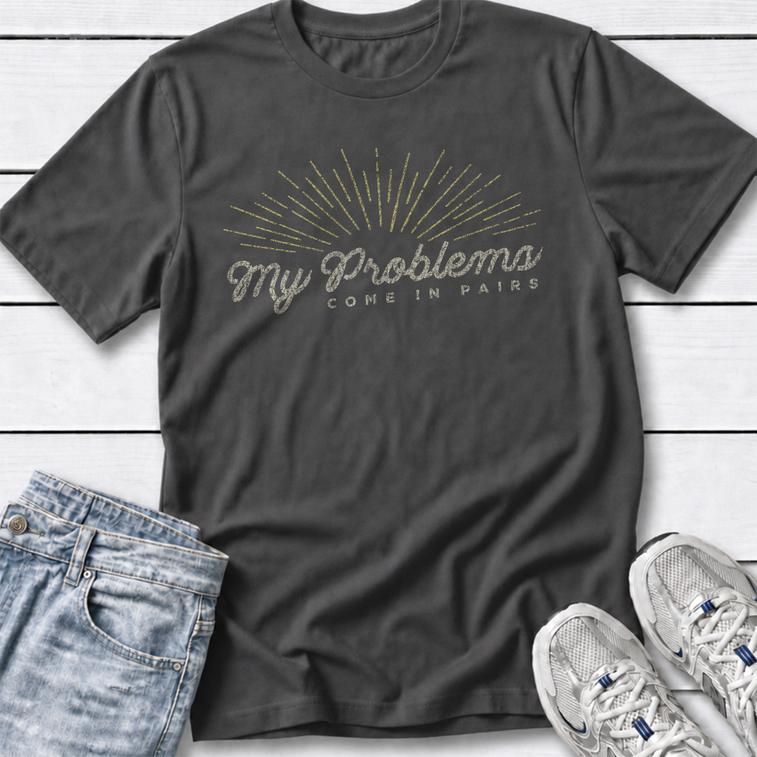 My Problems Come In Pairs T-Shirt