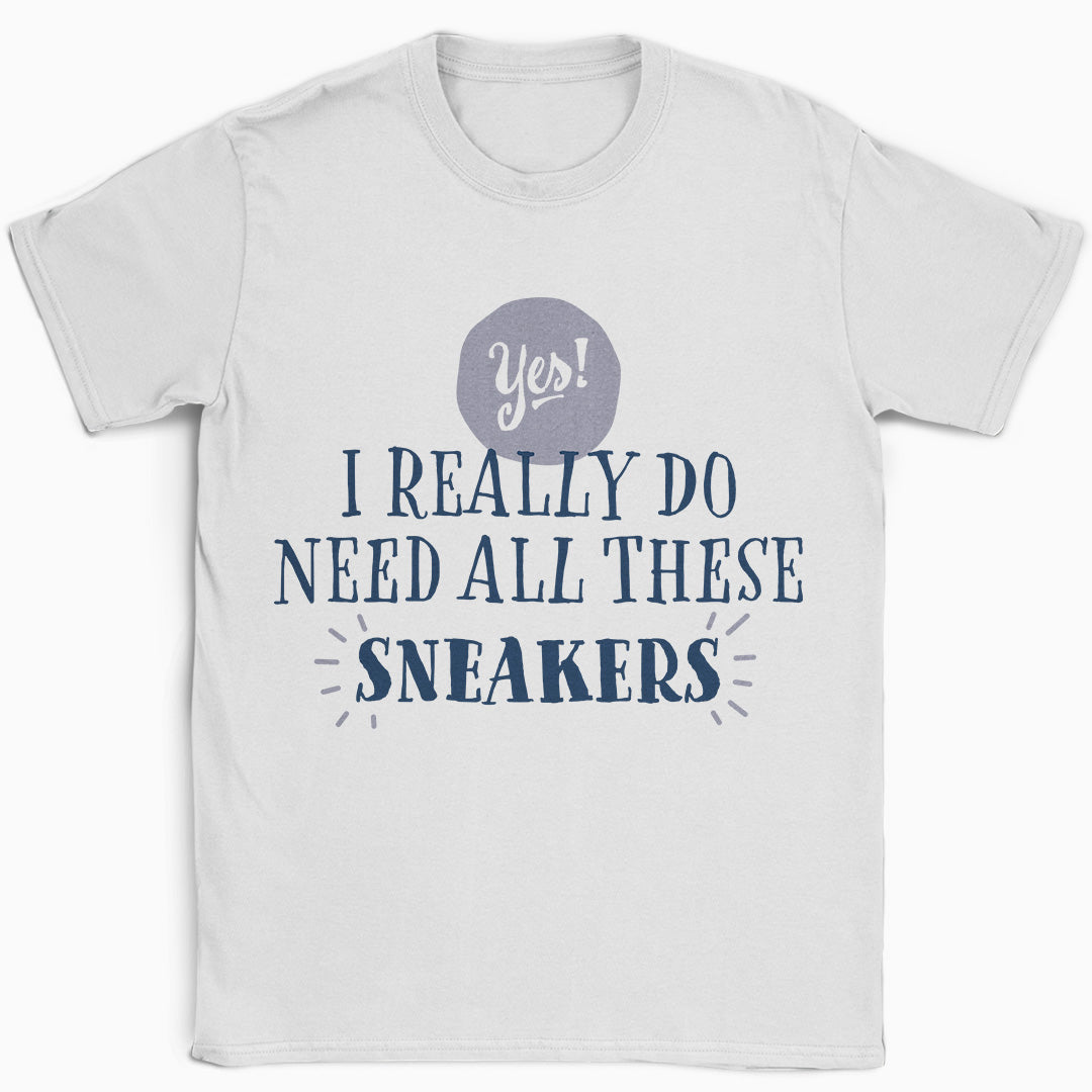 Yes I Need These Sneakers T-Shirt