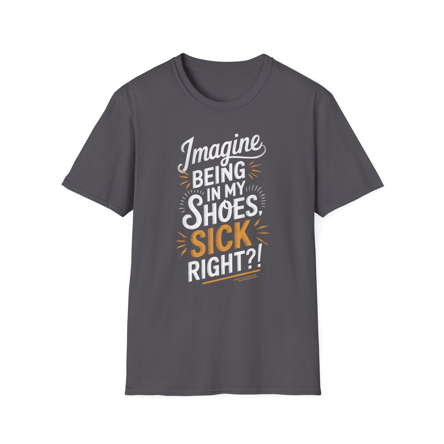 Imagine Being in My Shoes T-Shirt