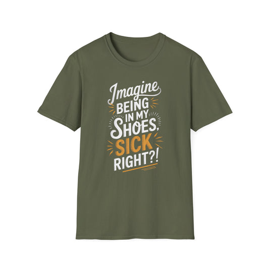 Imagine Being in My Shoes T-Shirt