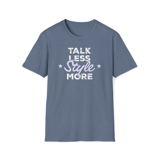Talk Less Style More T-Shirt