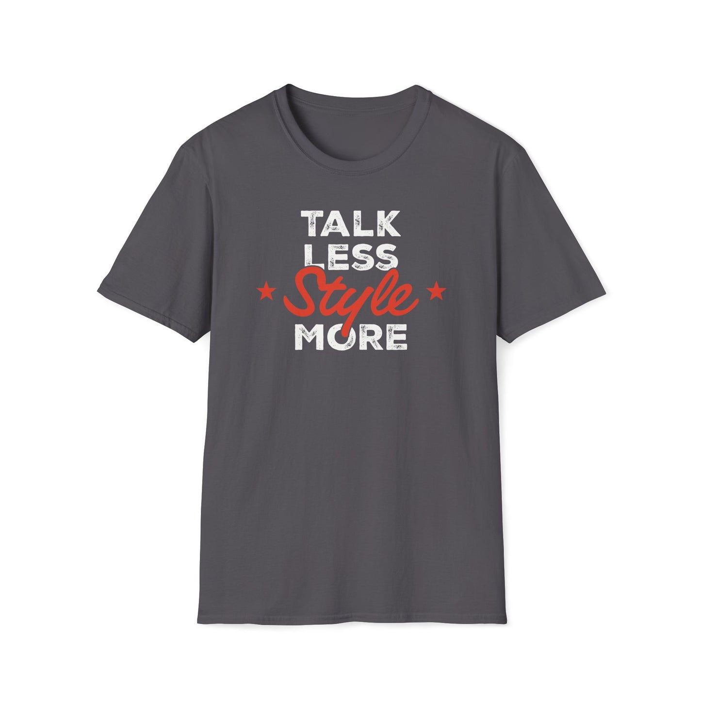 Talk Less Style More T-Shirt