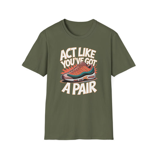 Act Like You've Got a Pair 1 T-Shirt