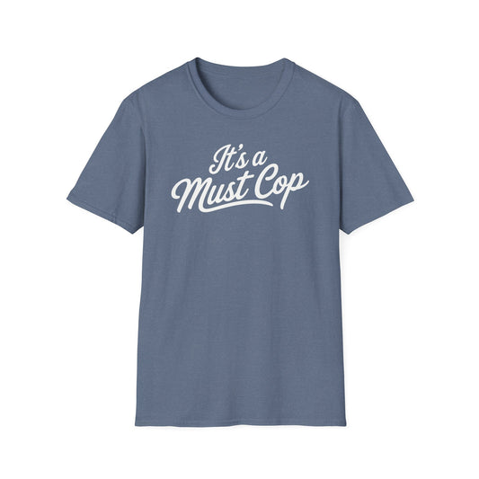 It's a Must Cop T-Shirt