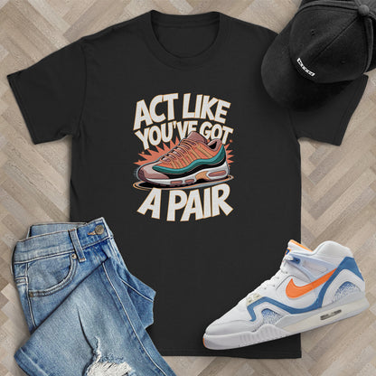 Act Like You've Got a Pair 1 T-Shirt