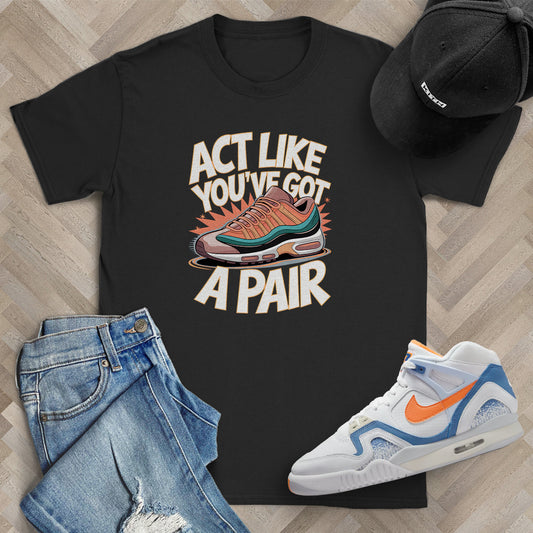 Act Like You've Got a Pair 1 T-Shirt