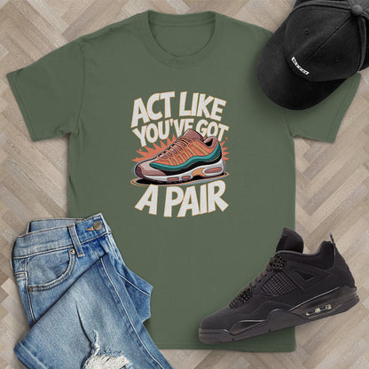 Act Like You've Got a Pair 1 T-Shirt