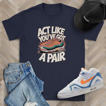 Act Like You've Got a Pair 1 T-Shirt