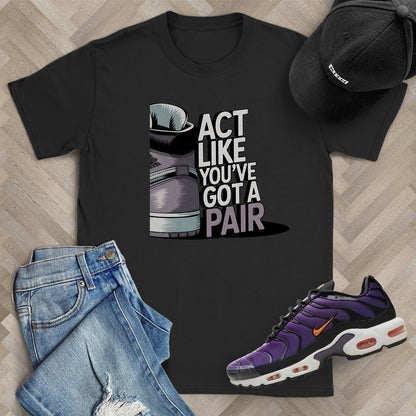 Act Like You've Got a Pair 2 T-Shirt