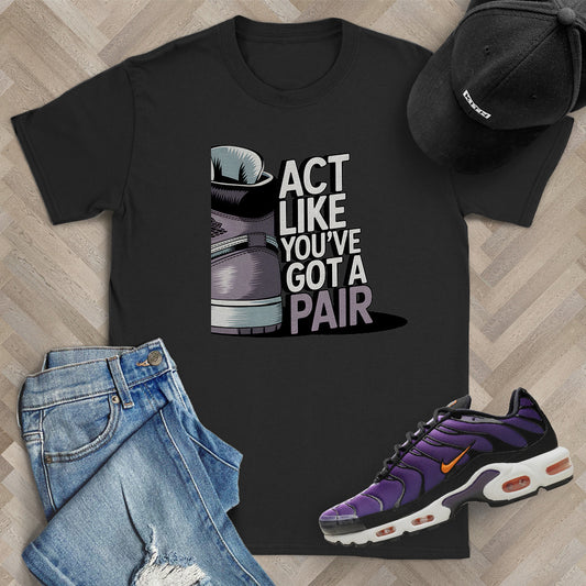Act Like You've Got a Pair 2 T-Shirt