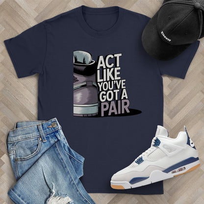 Act Like You've Got a Pair 2 T-Shirt