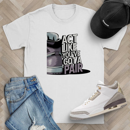 Act Like You've Got a Pair 2 T-Shirt