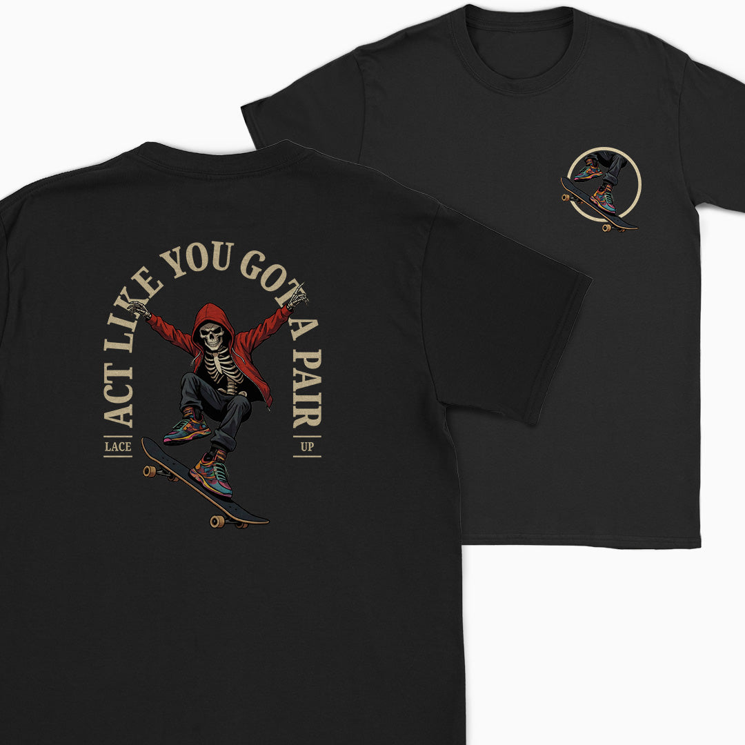 Act Like You Got a Pair Skater T-Shirt