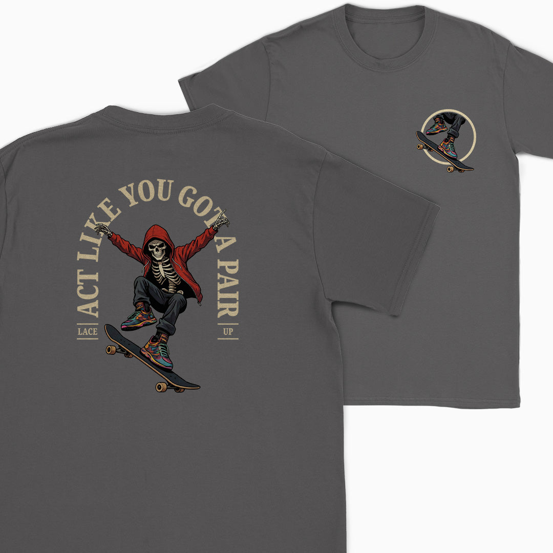 Act Like You Got a Pair Skater T-Shirt