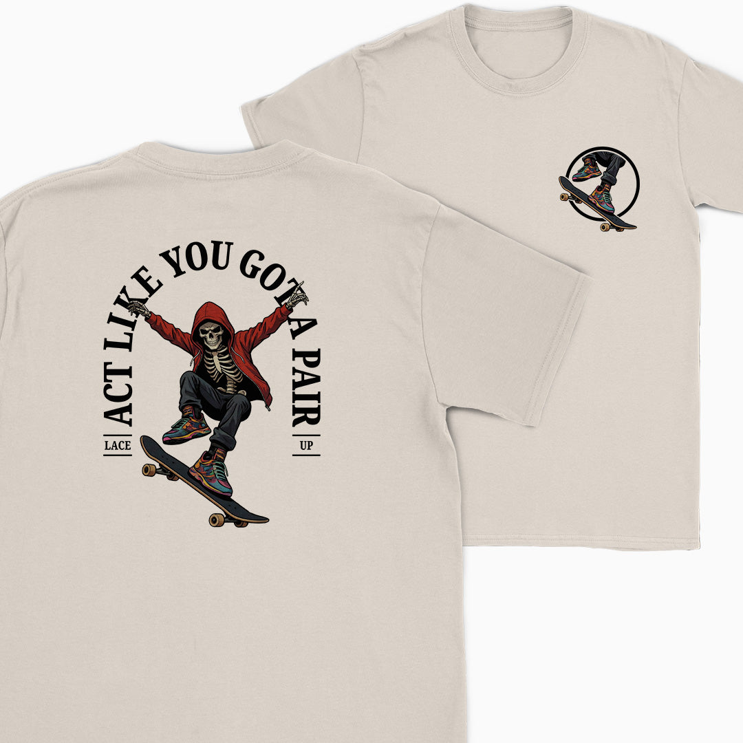Act Like You Got a Pair Skater T-Shirt