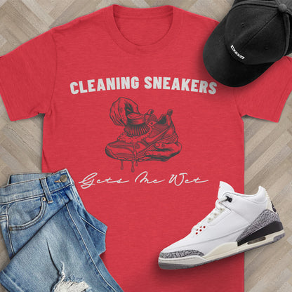 Cleaning Sneakers Gets Me Wet T-Shirt