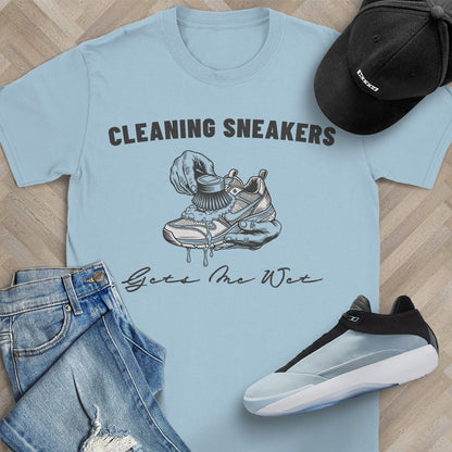 Cleaning Sneakers Gets Me Wet T-Shirt