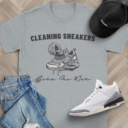 Cleaning Sneakers Gets Me Wet T-Shirt