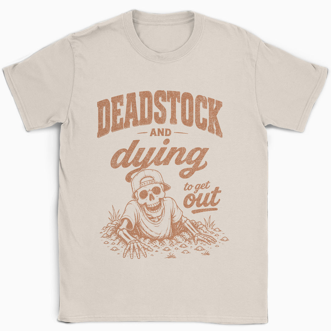 Deadstock and Dying to Get Out T-Shirt