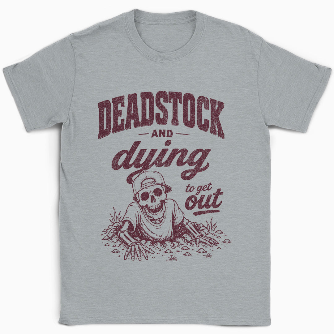 Deadstock and Dying to Get Out T-Shirt