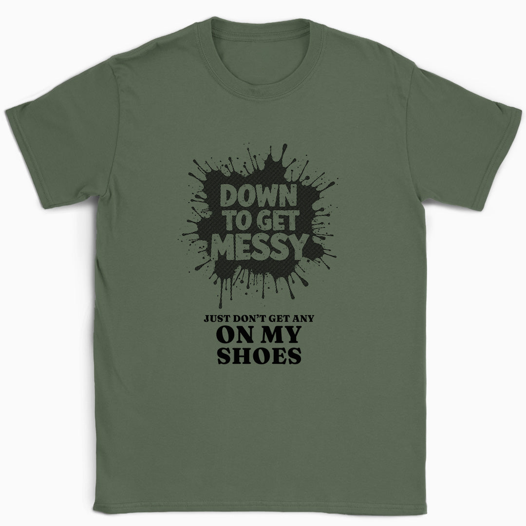 Down to get Messy T-Shirt