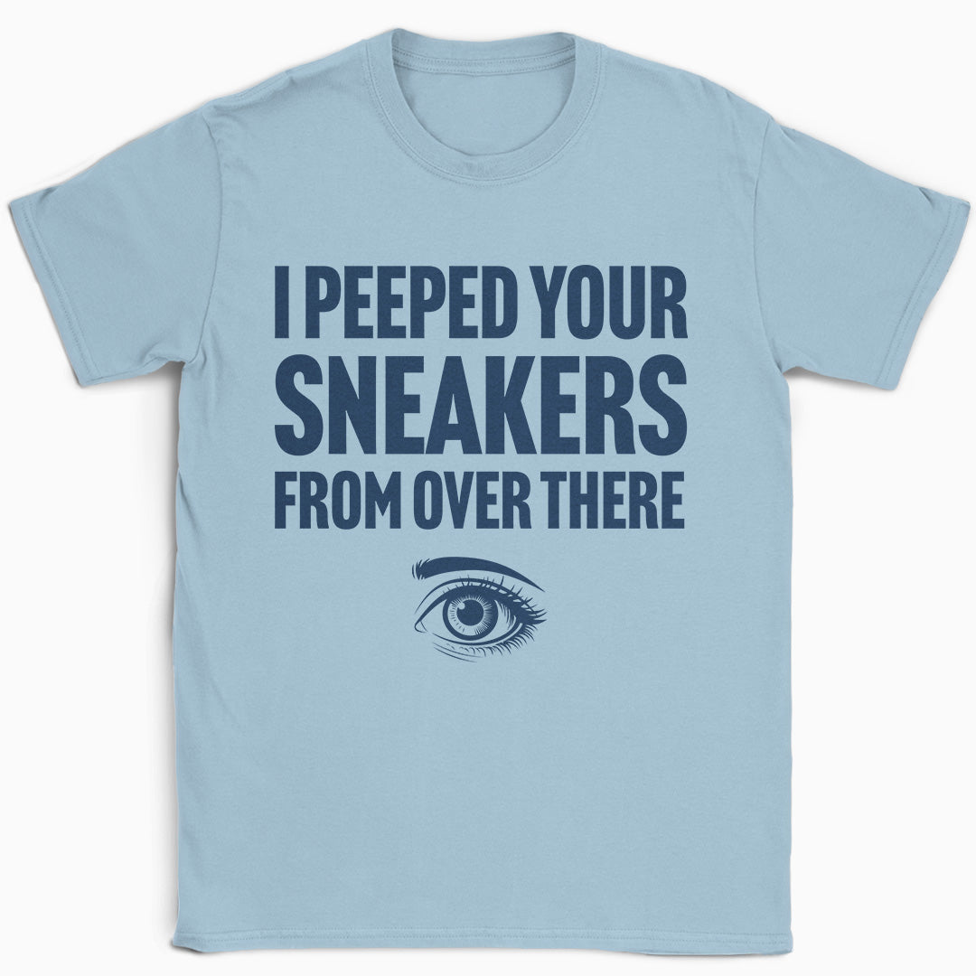 I Peeped Your Sneakers From Over There Eye T-Shirt