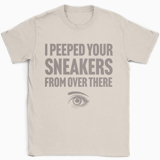 I Peeped Your Sneakers From Over There Eye T-Shirt