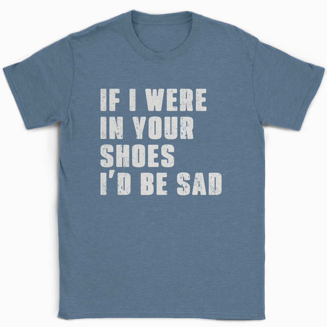 If I Were In Your Shoes T-Shirt