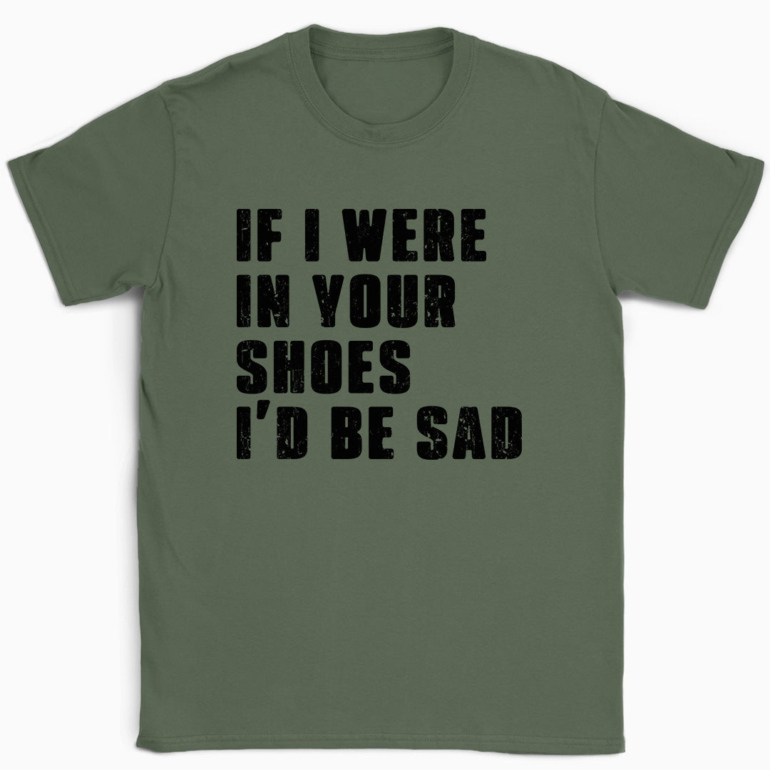 If I Were In Your Shoes T-Shirt