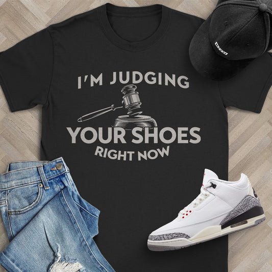 I'm Judging Your Shoes Right Now T-Shirt