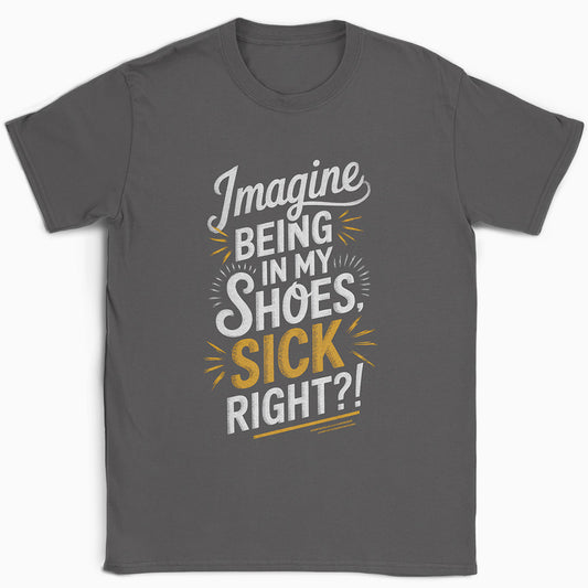 Imagine Being in My Shoes T-Shirt