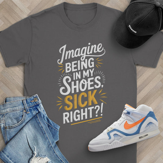 Imagine Being in My Shoes T-Shirt