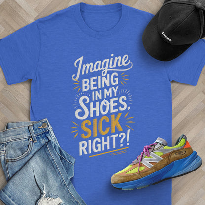 Imagine Being in My Shoes T-Shirt
