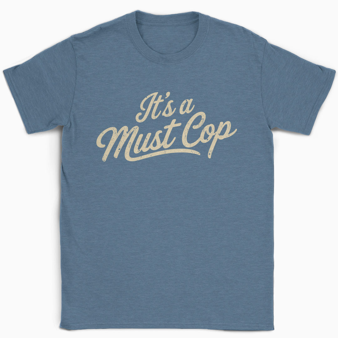 It's a Must Cop T-Shirt