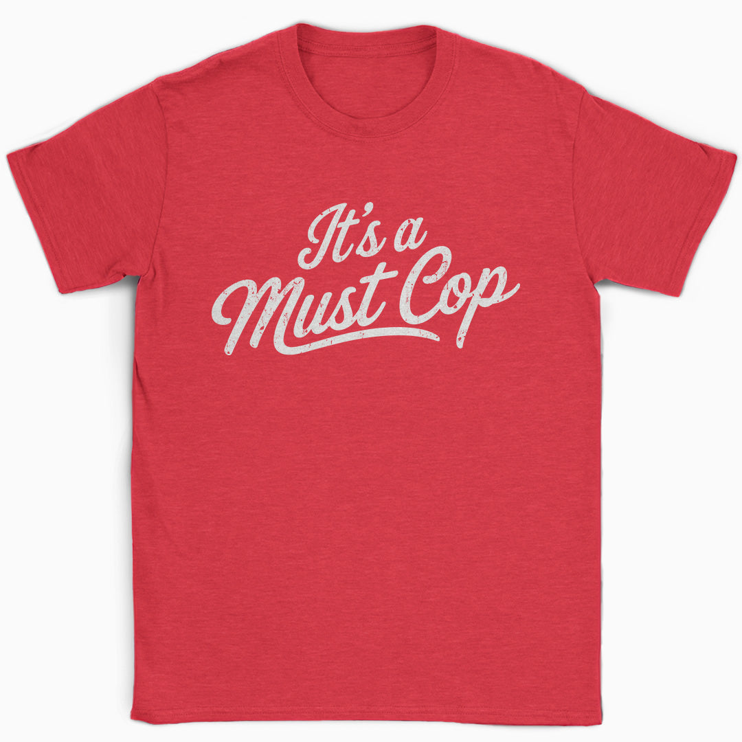 It's a Must Cop T-Shirt