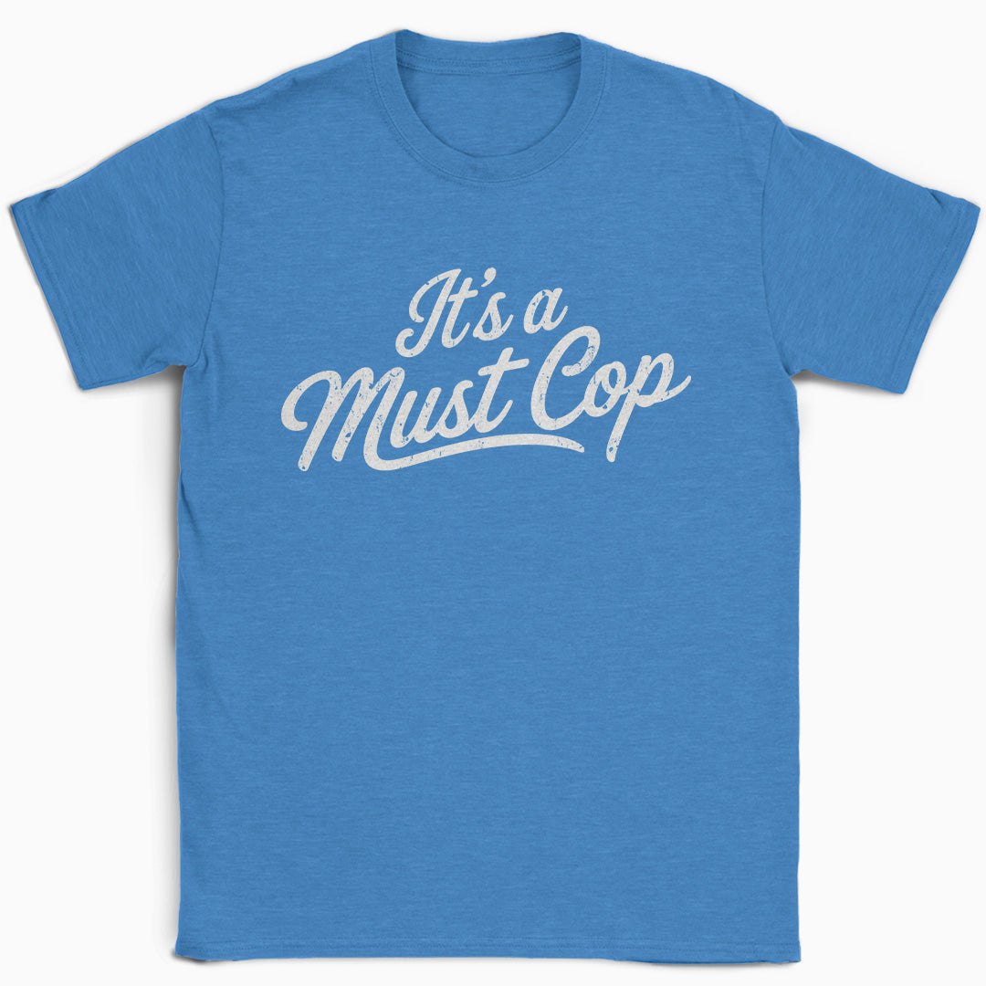 It's a Must Cop T-Shirt