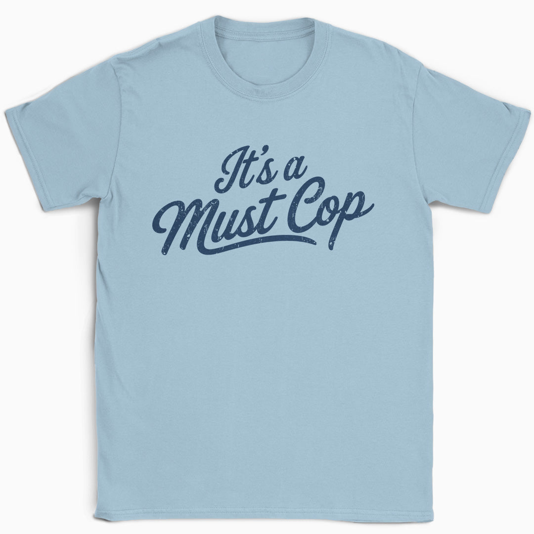 It's a Must Cop T-Shirt