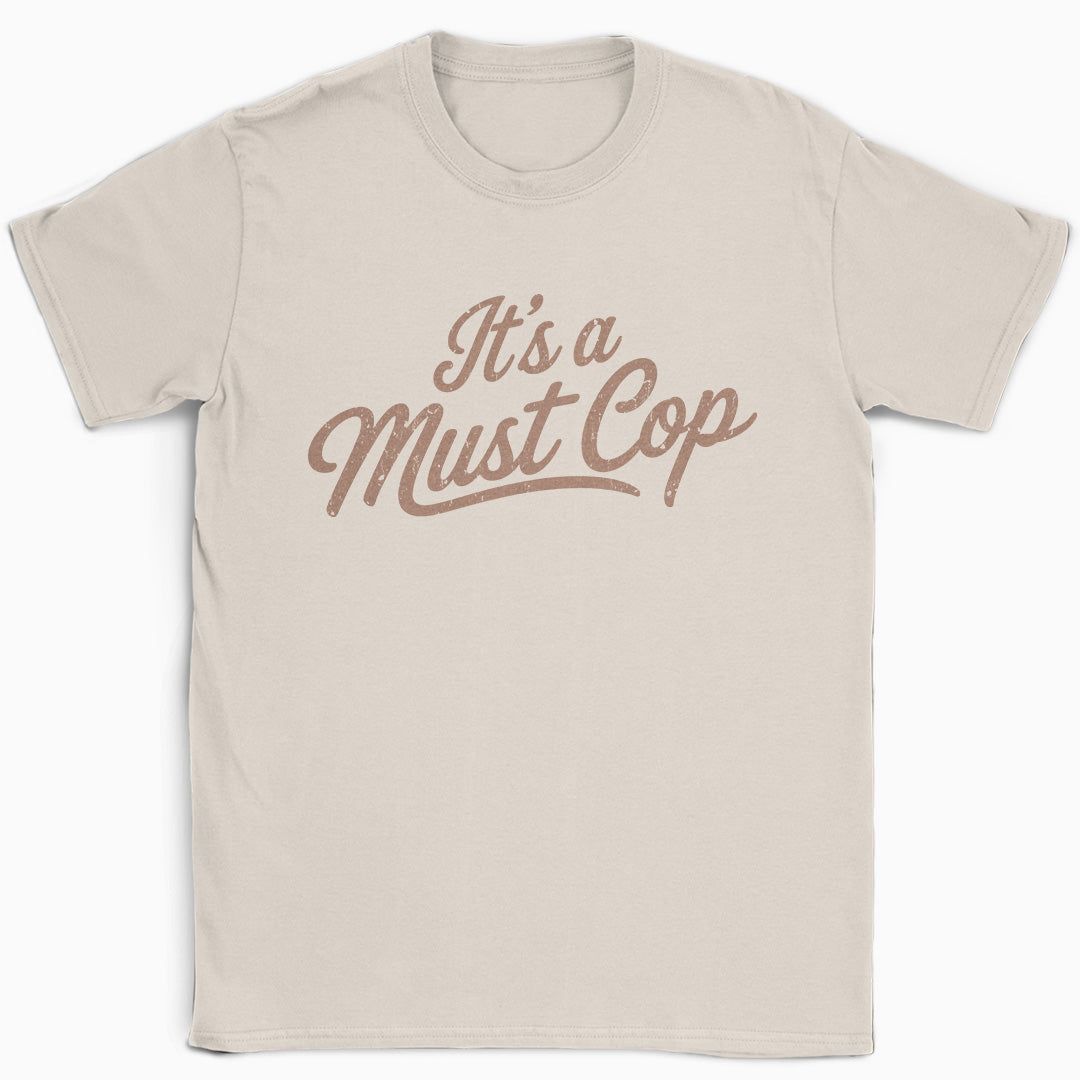 It's a Must Cop T-Shirt