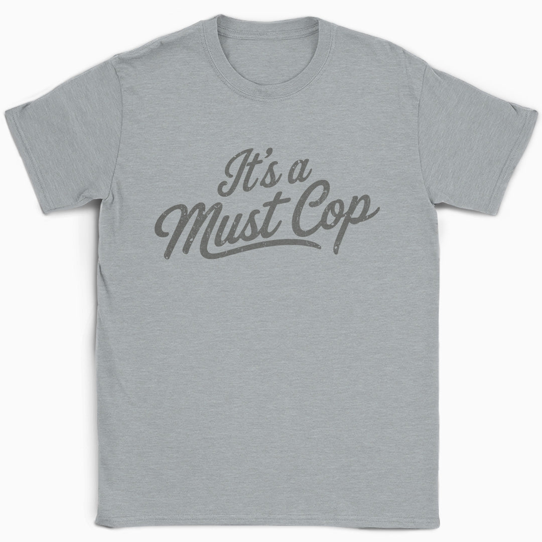 It's a Must Cop T-Shirt