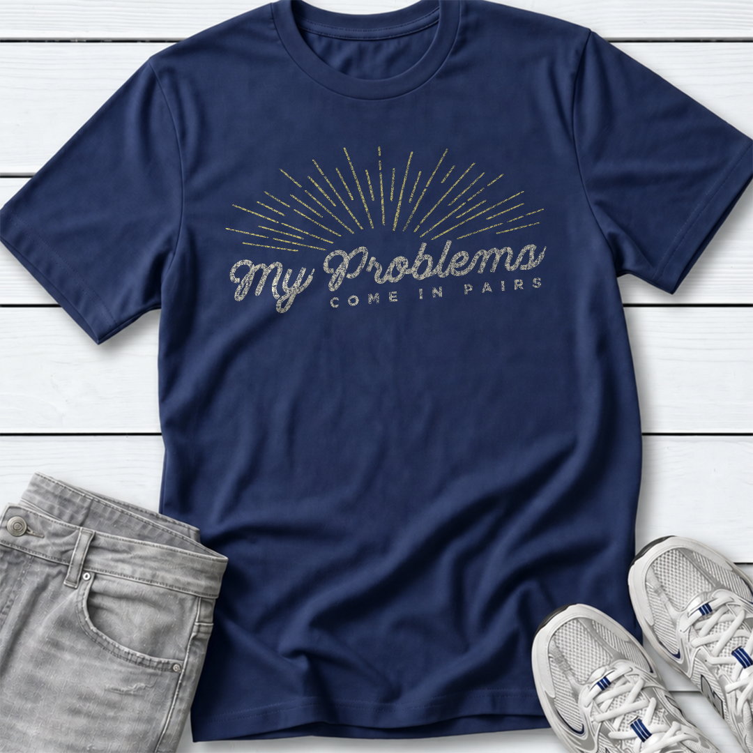 My Problems Come In Pairs T-Shirt