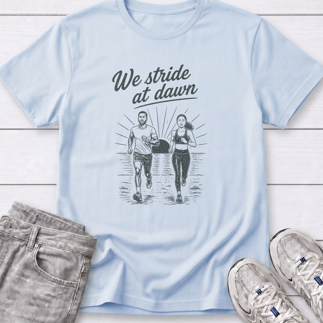 We Stride At Dawn T-Shirt
