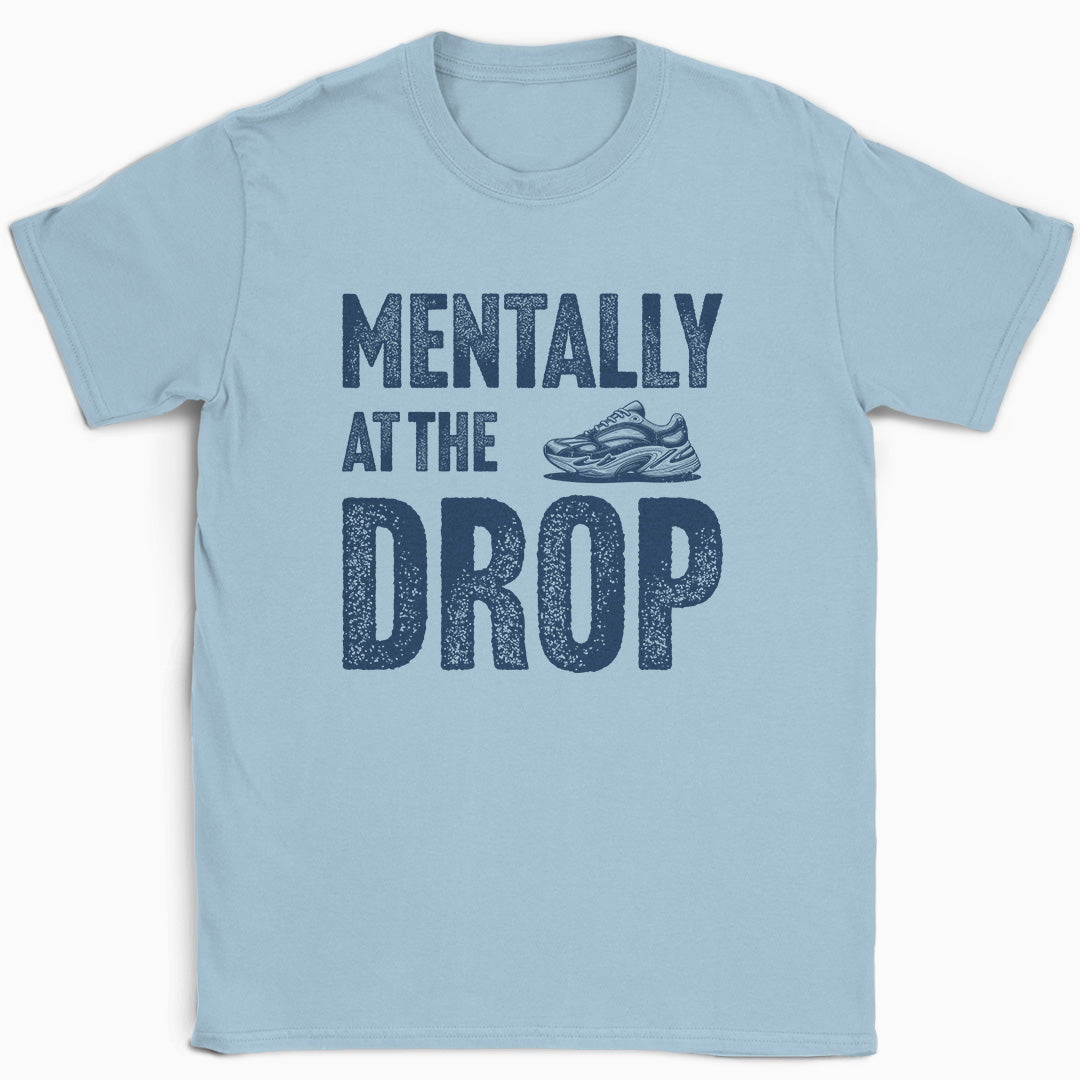 Mentally At The Drop T-Shirt