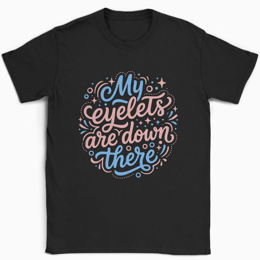 My Eyelets Are Down There T-Shirt