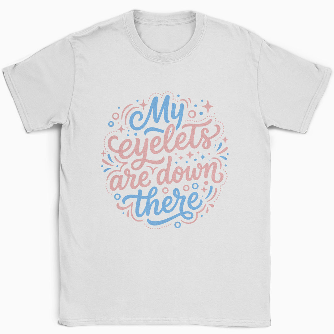 My Eyelets Are Down There T-Shirt