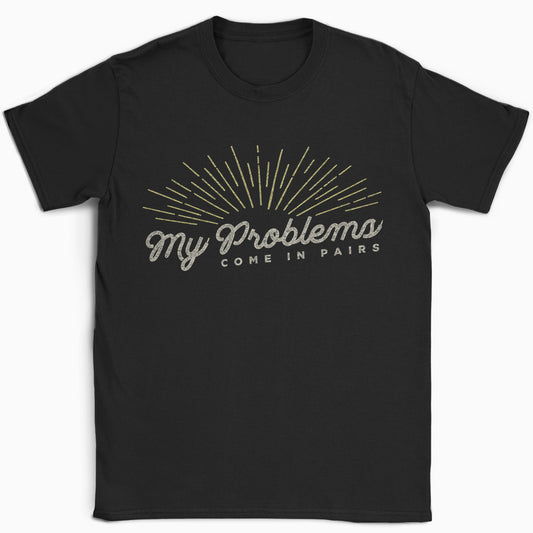 My Problems Come In Pairs T-Shirt