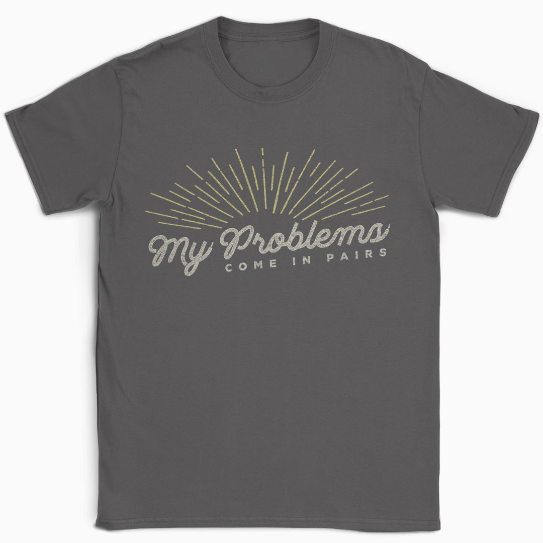 My Problems Come In Pairs T-Shirt