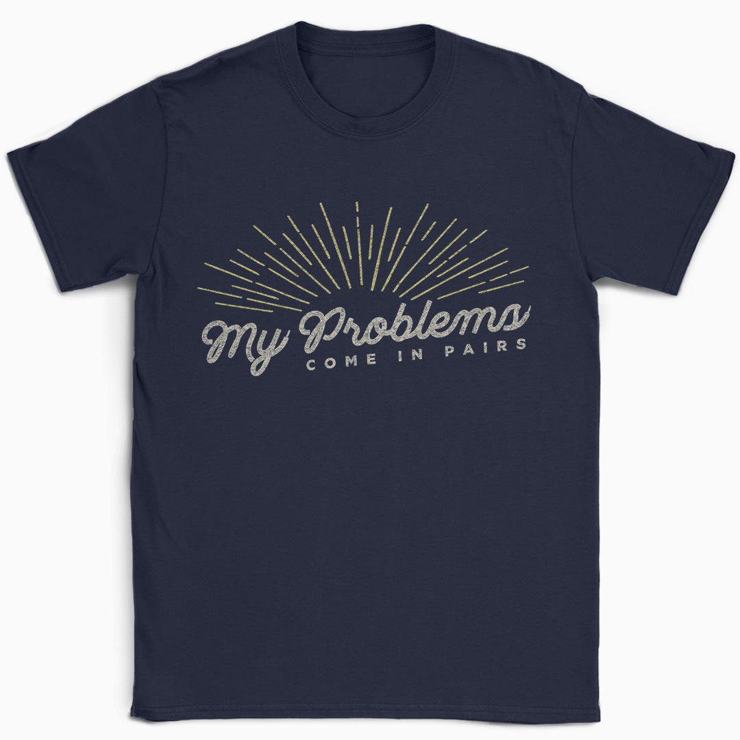 My Problems Come In Pairs T-Shirt