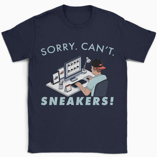 Sorry. Can't. Sneakers! T-Shirt